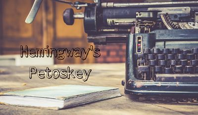 Grandpa Shorter's Ernest Hemingway's Petoskey 