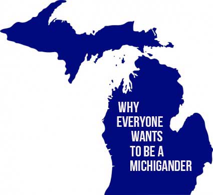 Why Everyone Wants to be a Michigander