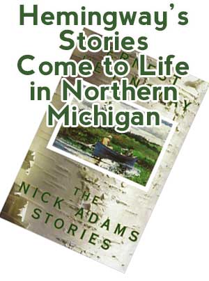 Hemingway's Stories Come to Life in Northern Michigan